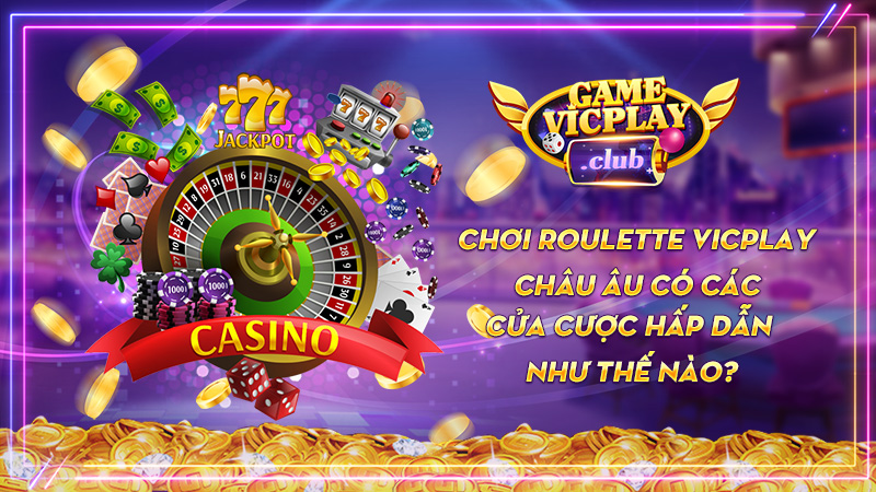 Chơi Roulette Vicplay châu Âu